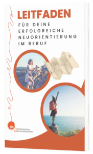 Leitfaden für deine erfolgreiche Neuorientierung im Beruf
